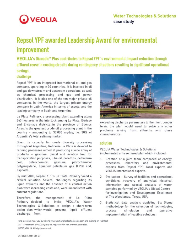 cs1253 RepsolYPFawarded Leadership Award forenvironmental improvement VEOLIA’s Dianodic* Pluscontributesto RepsolYPF´s environmental impact reduction through effluent reuse in cooling circuits during contingency situations resulting in significant operational savings. challenge