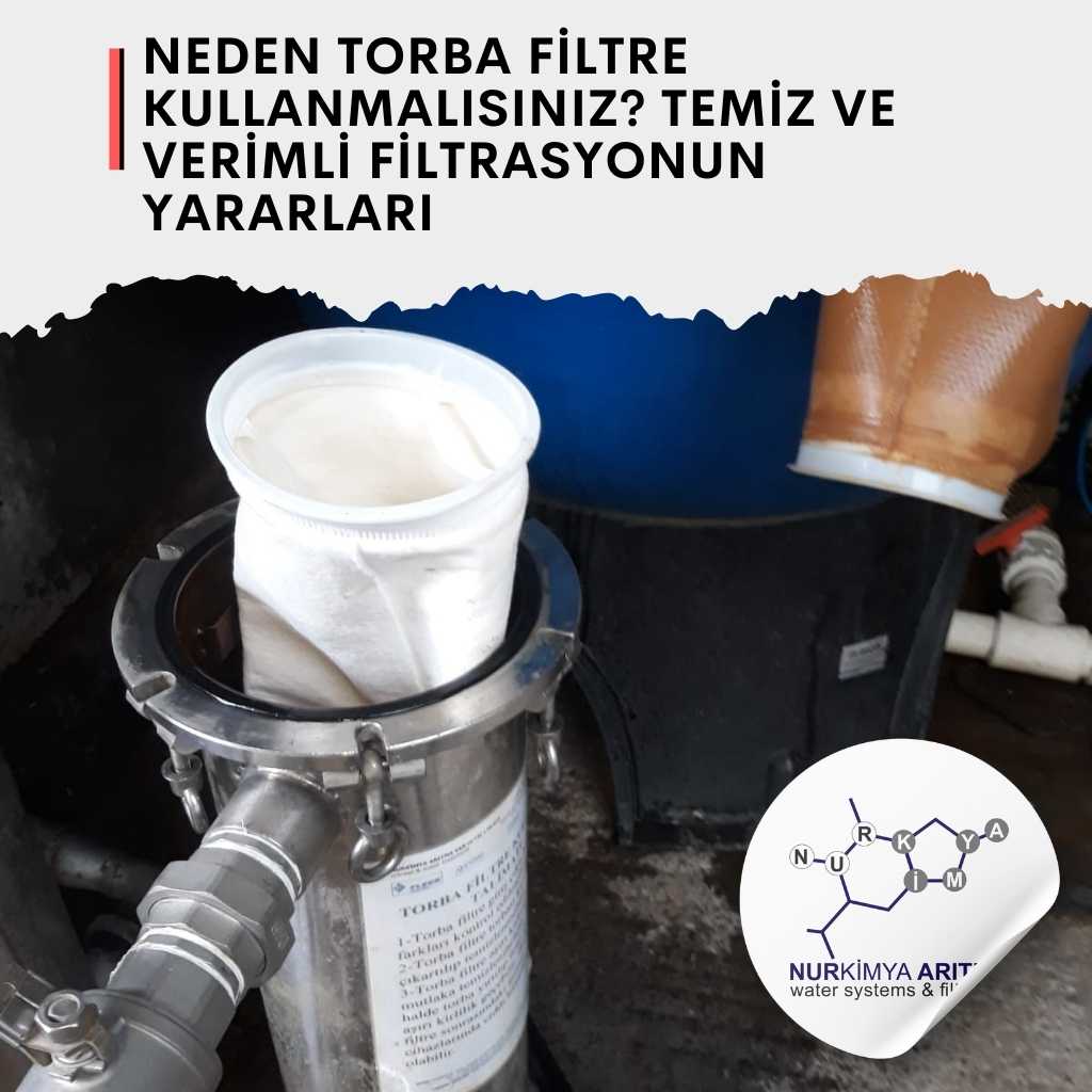 Neden Torba Filtre Kullanmalısınız? Temiz ve Verimli Filtrasyonun Yararları