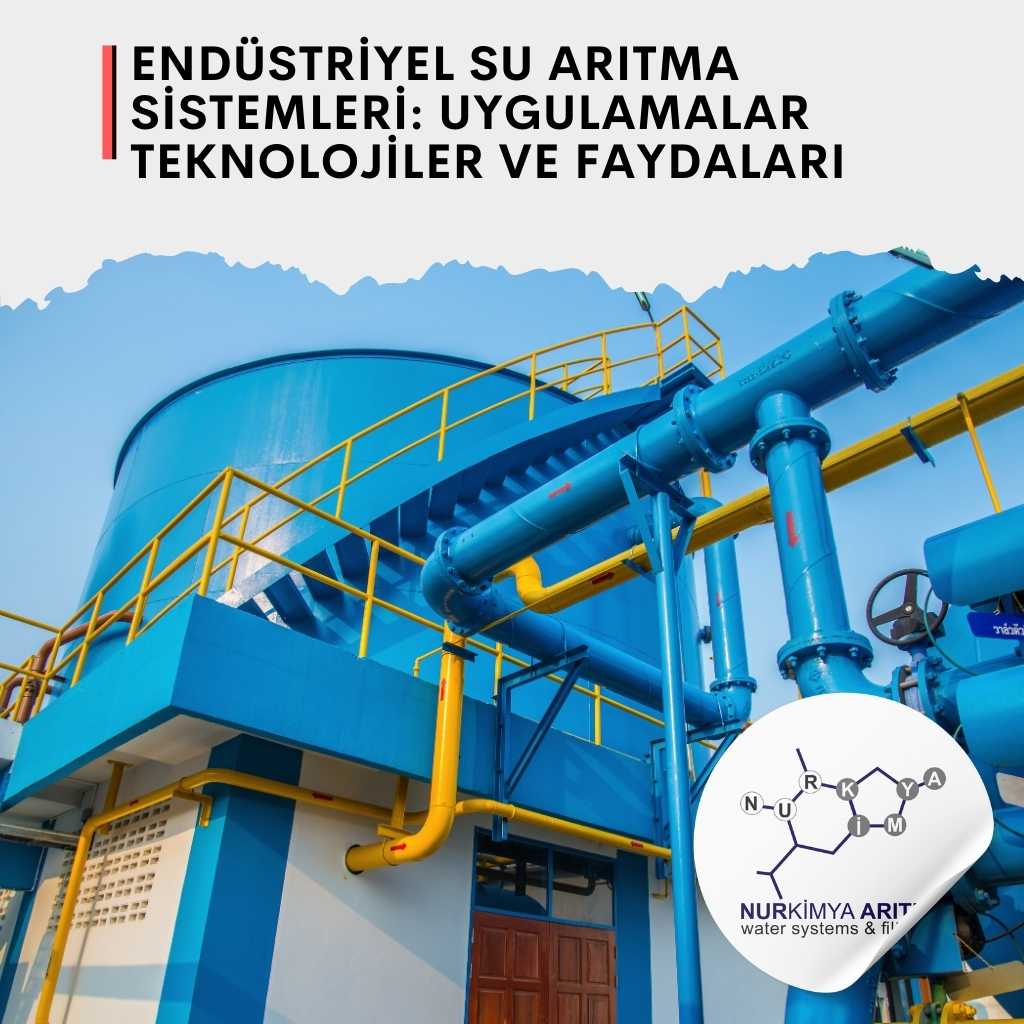Endüstriyel Su Arıtma Sistemleri: Uygulamalar Teknolojiler ve Faydaları