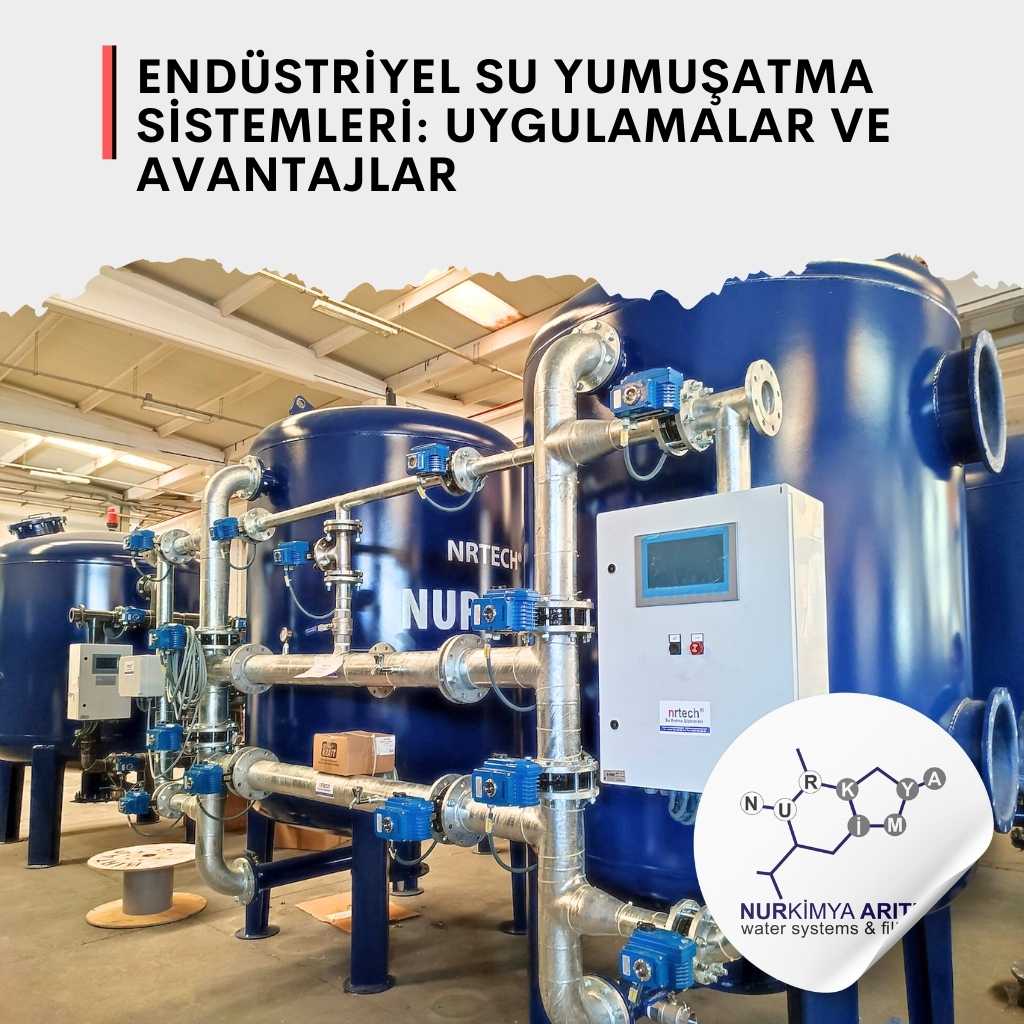 Endüstriyel Su Yumuşatma Sistemleri: Uygulamalar ve Avantajlar