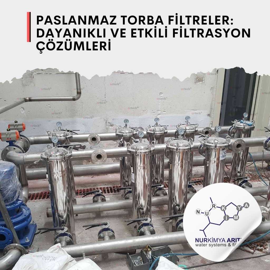 Paslanmaz Torba Filtreler: Dayanıklı ve Etkili Filtrasyon Çözümleri